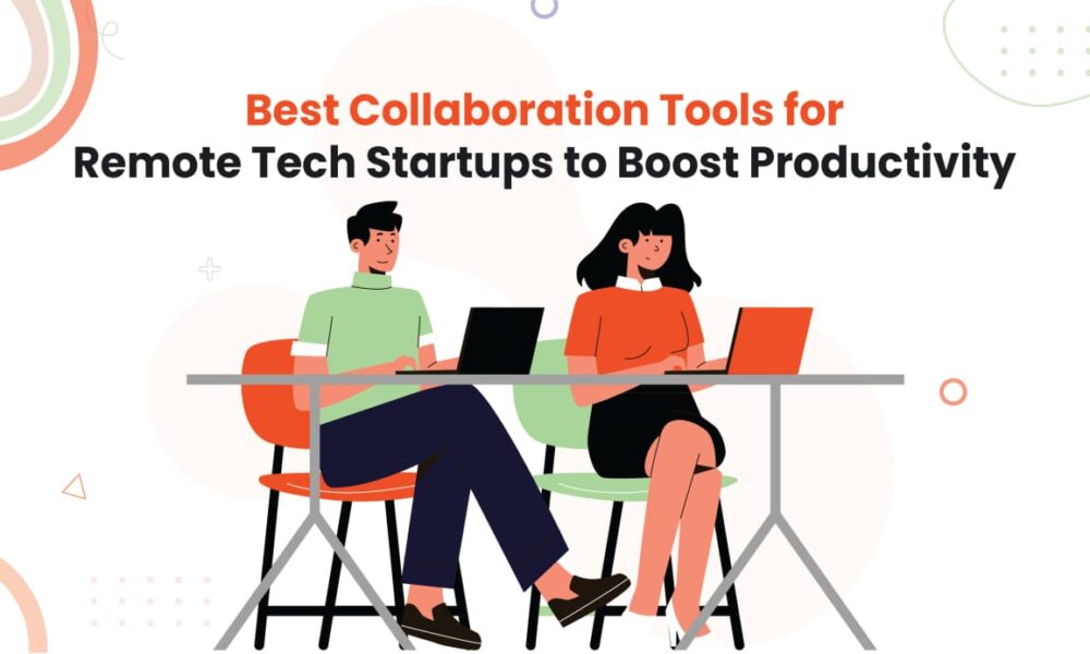 best-collaboration-tools-for-remote-tech-startups-to-boost-productivity