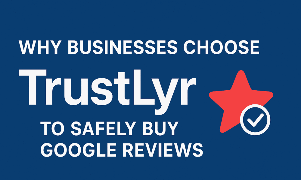 why-businesses-choose-trustlyr-to-safely-buy-google-reviews